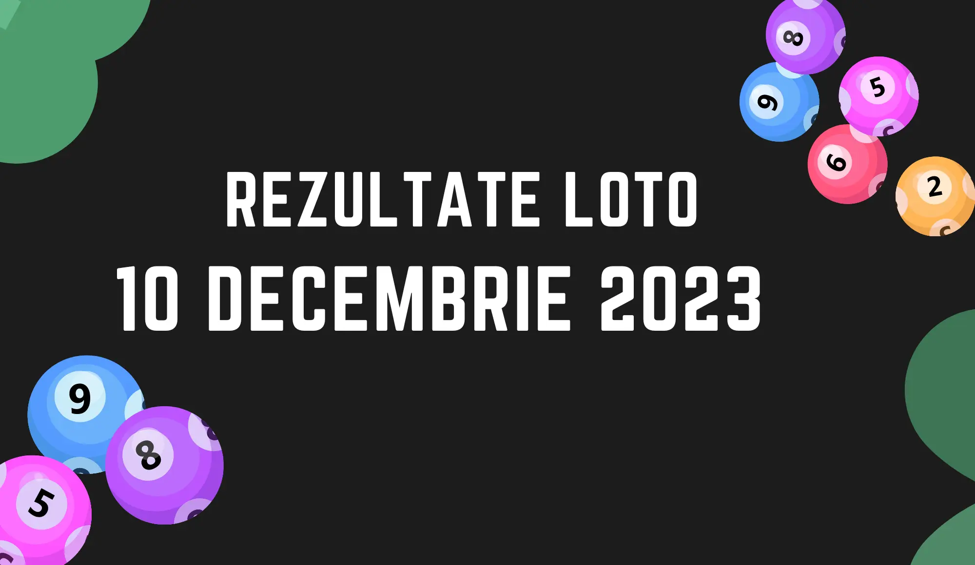 Rezultate Loto 10 decembrie 2023 Loto 6/49, Loto 5/40, Joker și Noroc