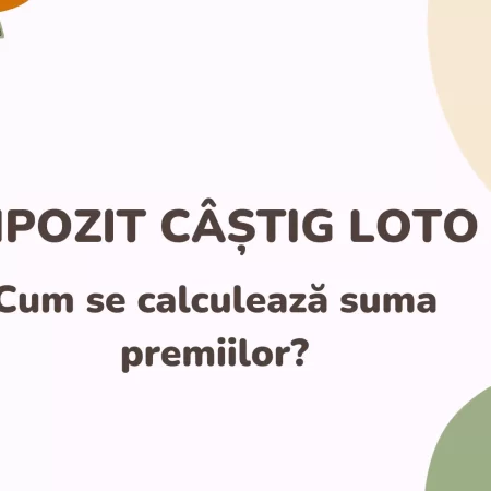 Impozit câștig Loto – cum se calculează suma premiilor?