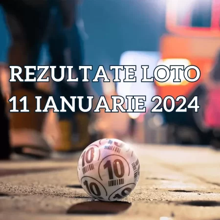 Rezultate Loto 11 ianuarie 2024 – Loto 6/49, Loto 5/40, Joker și Noroc