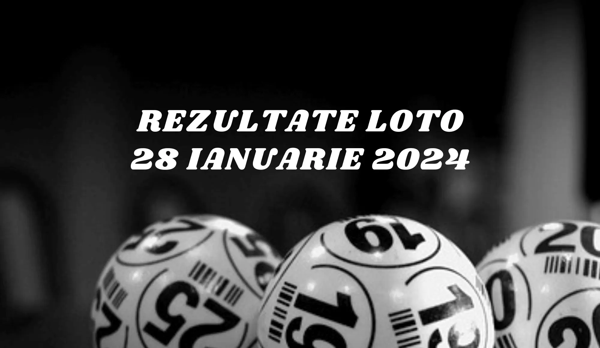 Rezultate Loto 28 ianuarie 2024 – Loto 6/49, Loto 5/40, Joker și Noroc