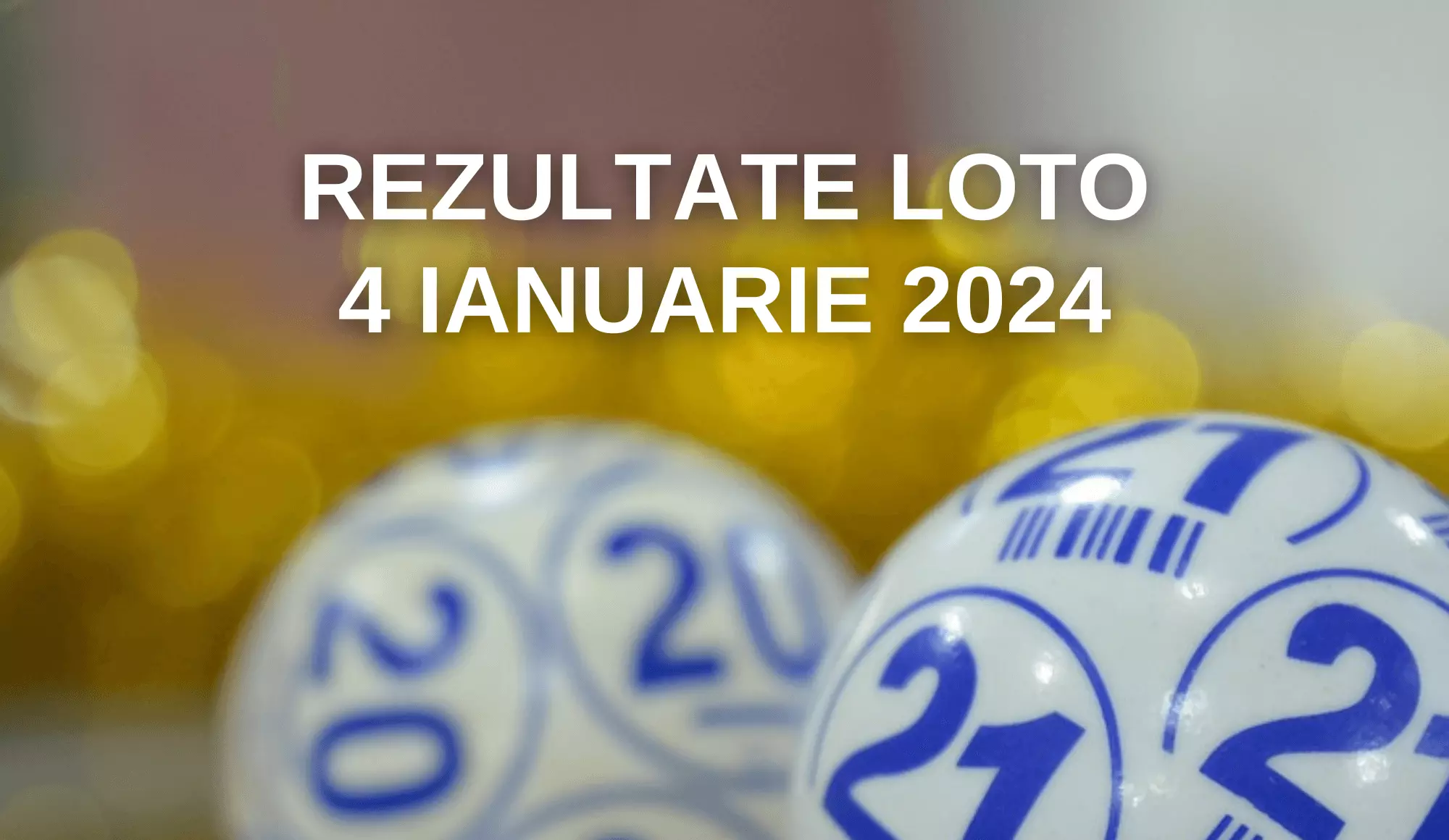 Rezultate Loto 4 ianuarie 2024 – Loto 6/49, Loto 5/40, Joker și Noroc ...