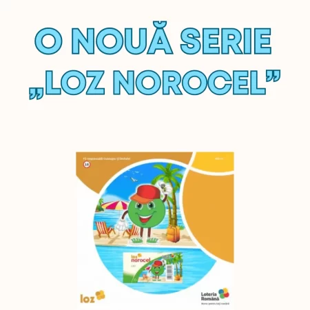 S-a lansat o nouă serie „LOZ NOROCEL” cu premiul cel mare de 100.000 LEI