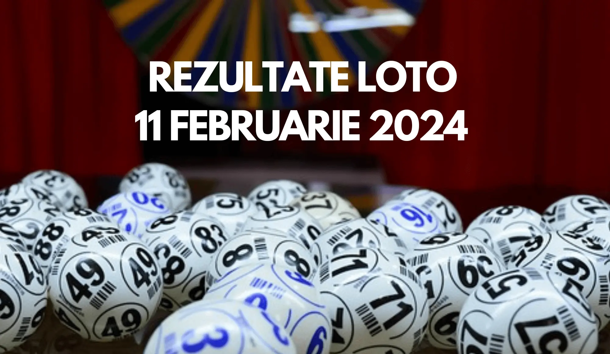 Rezultate Loto 11 februarie 2024 – Loto 6/49, Loto 5/40, Joker și Noroc