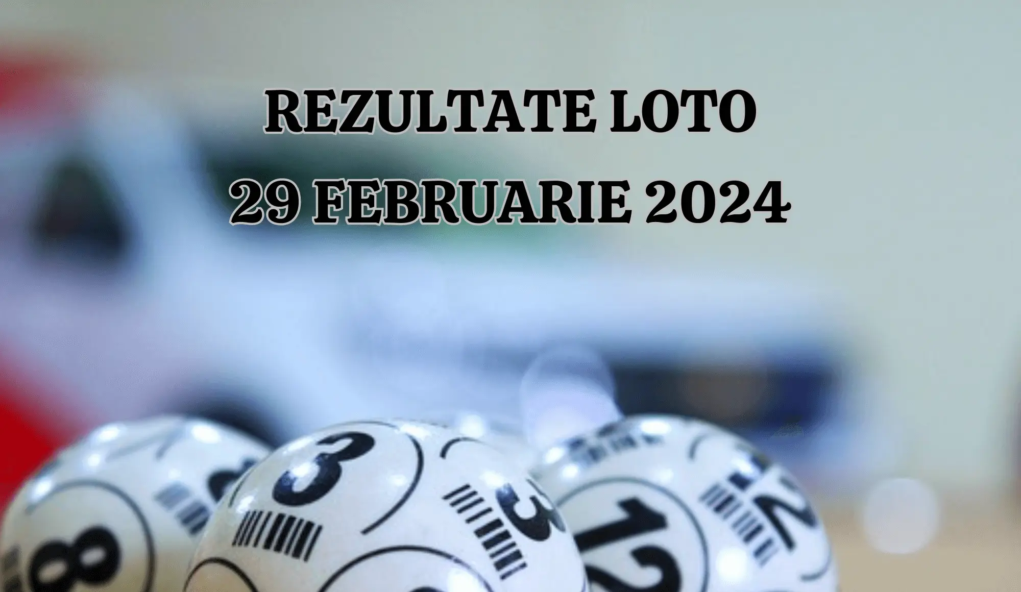 Rezultate Loto 29 februarie 2024 Loto 6/49, Loto 5/40, Joker și Noroc