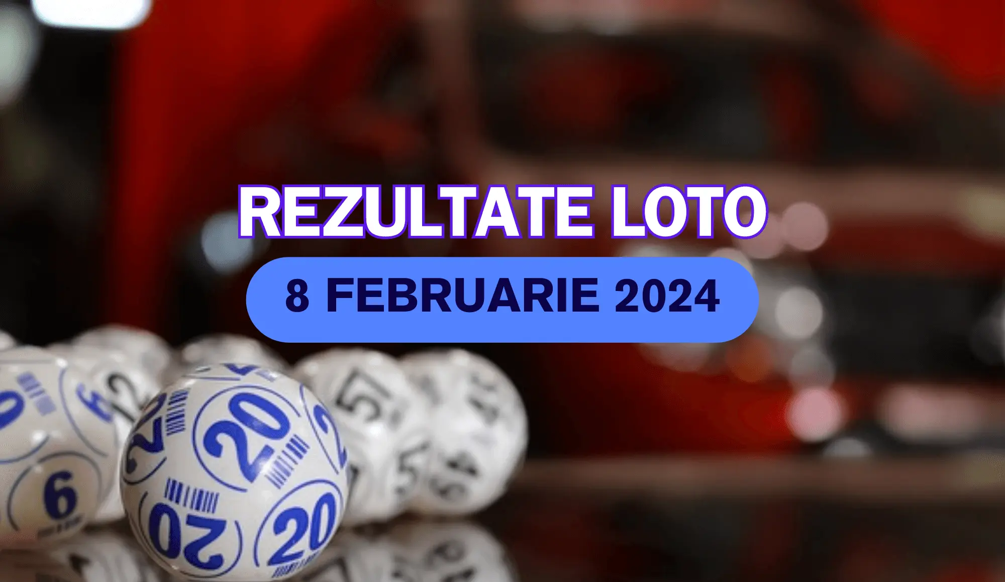 Rezultate Loto 8 februarie 2024 – Loto 6/49, Loto 5/40, Joker și Noroc