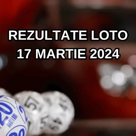 Rezultate Loto 17 martie 2024 – Loto 6/49, Loto 5/40, Joker și Noroc