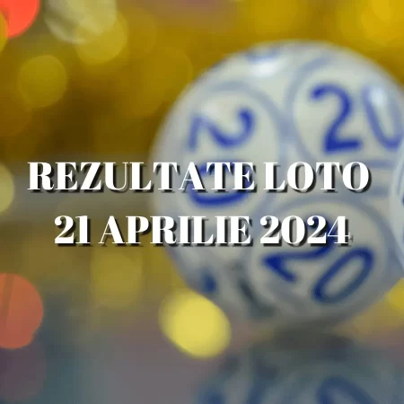 Rezultate Loto 21 Aprilie 2024 – Loto 6/49, Loto 5/40, Joker și Noroc