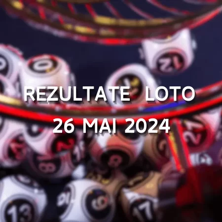 Rezultate Loto 26 Mai 2024 – Loto 6/49, Loto 5/40, Joker și Noroc. Report cumulat la Noroc de peste 1,83 milioane de euro