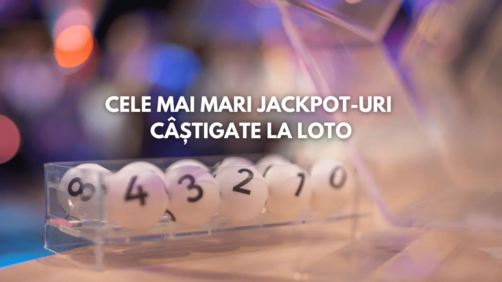 Cele mai mari jackpot-uri câștigate la Loto de-a lungul timpului