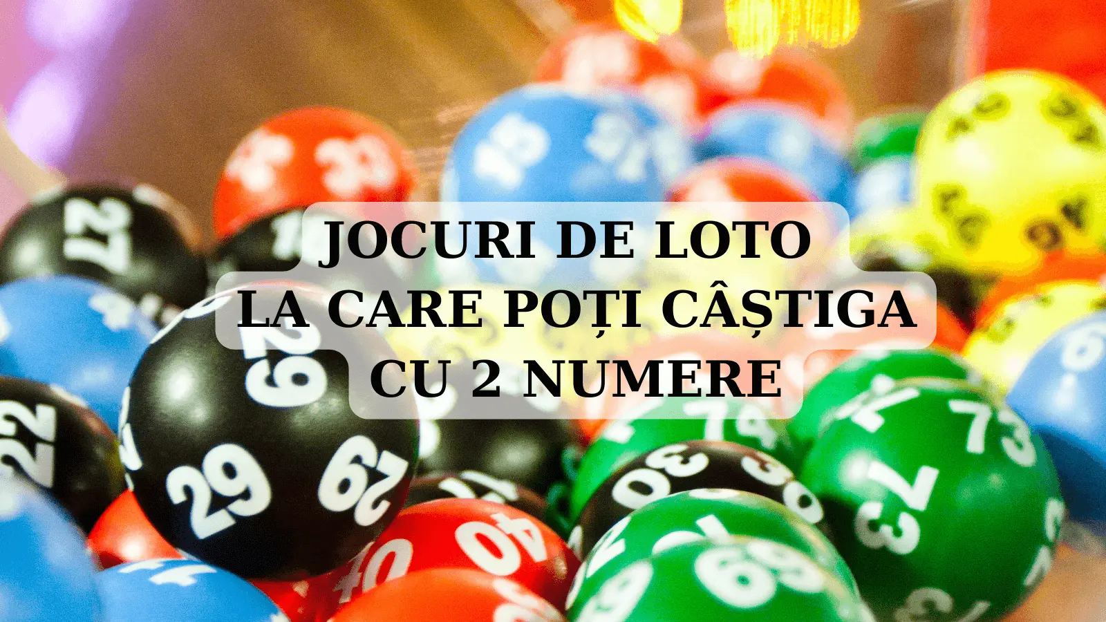 Jocuri de Loto la care poți câștiga cu 2 numere Care sunt acestea