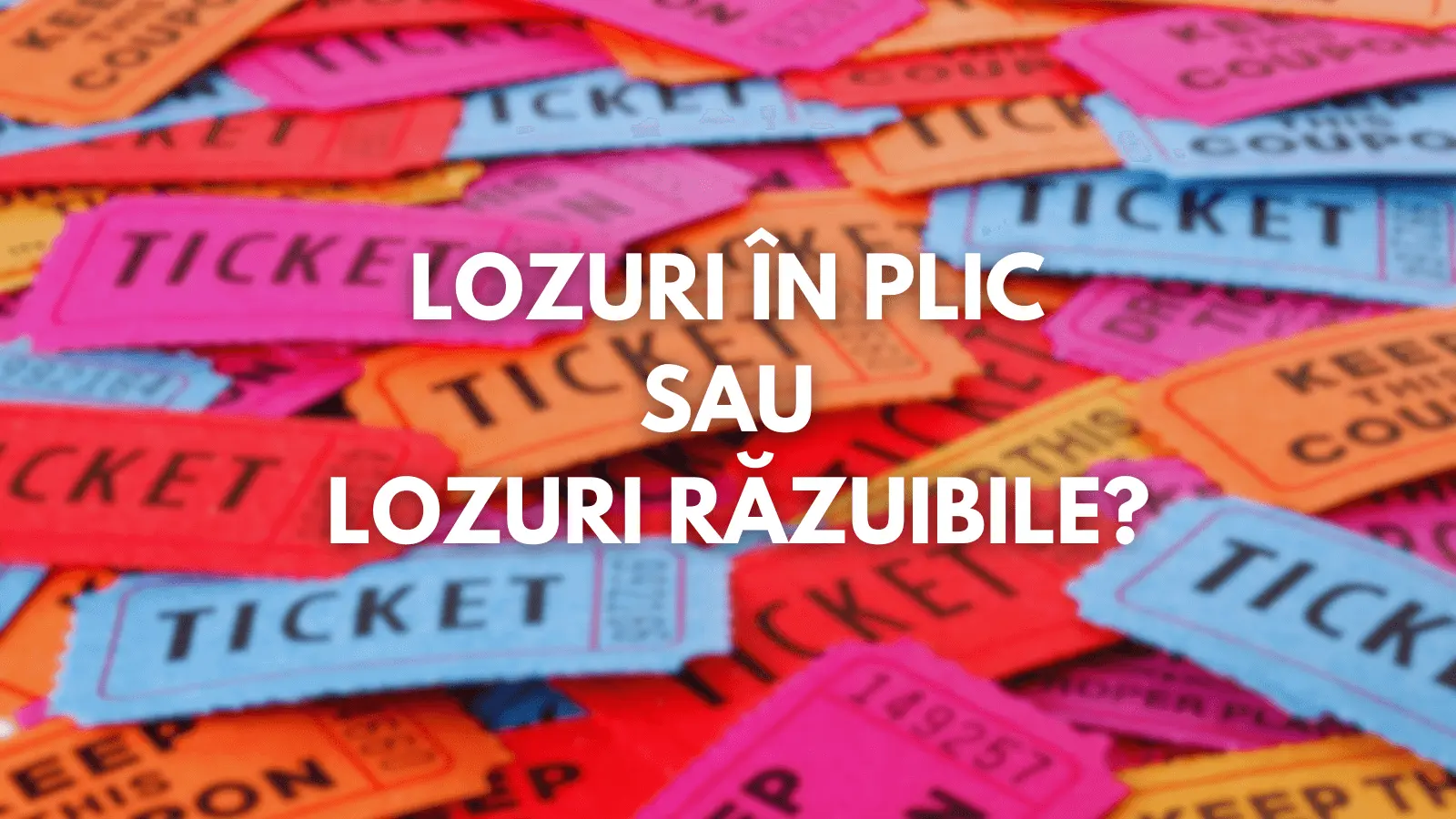 Lozuri în plic sau Lozuri răzuibile Care sunt mai avantajoase pentru jucători