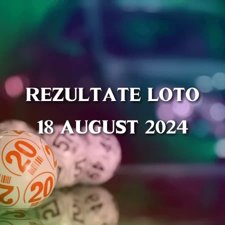 Rezultate Loto 18 august 2024 – Loto 6/49, Loto 5/40, Joker și Noroc. Report cumulat la categoria I de peste 4,41 milioane de euro