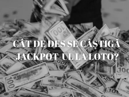 Cât de des se câștigă jackpot-ul la Loto în funcție de fiecare joc organizat?