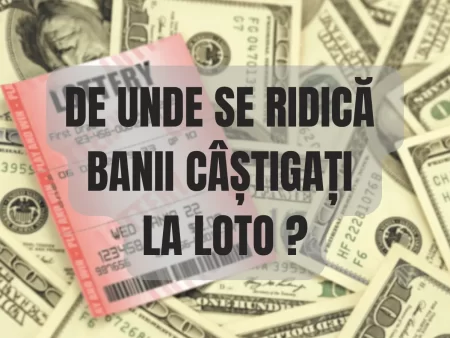 De unde se ridică banii câștigați la Loto în funcție de valoarea premiului?