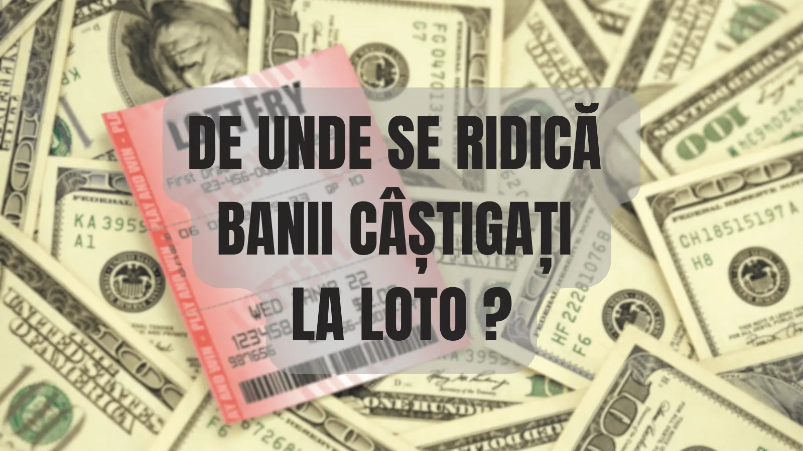 De unde se ridică banii câștigați la Loto în funcție de valoarea premiului