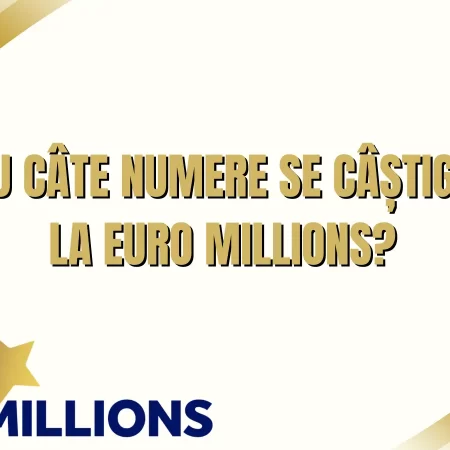 Cu câte numere se câștigă la Euro Millions și care sunt toate categoriile de premii?