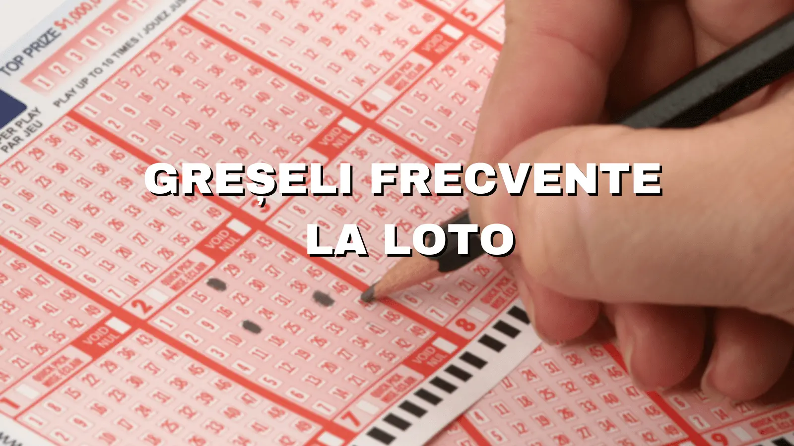 Greșeli la Loto Care sunt cele mai frecvente și cum pot fi evitate