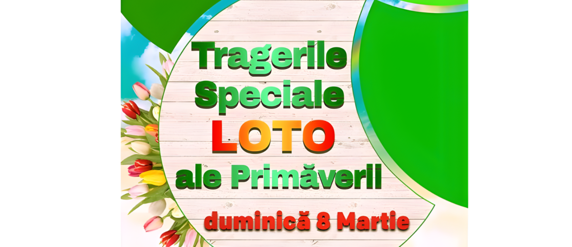 Rezultate Loto 8 Martie 2026 – Tragerile Speciale Loto ale Primăverii
